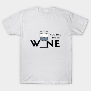 You Had Me At Wine (blue) T-Shirt